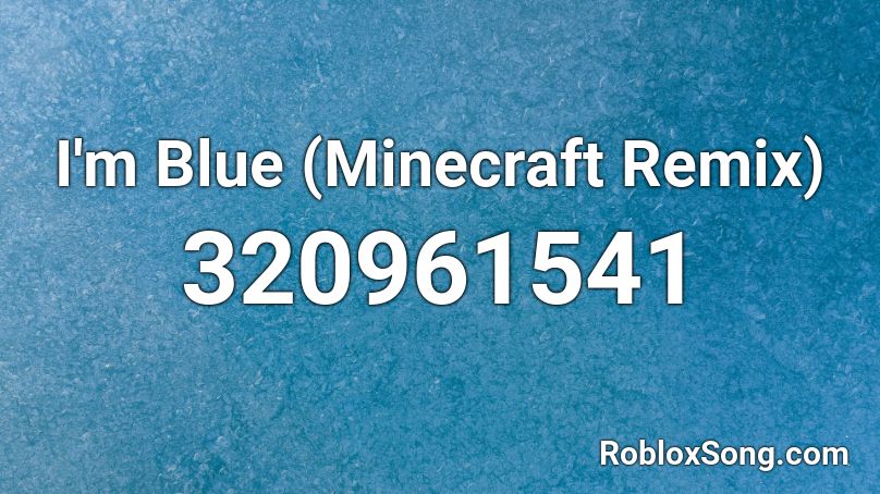 I'm Blue (Minecraft Remix) Roblox ID