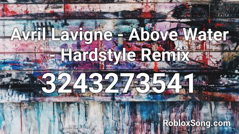 Avril Lavigne - Above Water - Hardstyle Remix Roblox ID