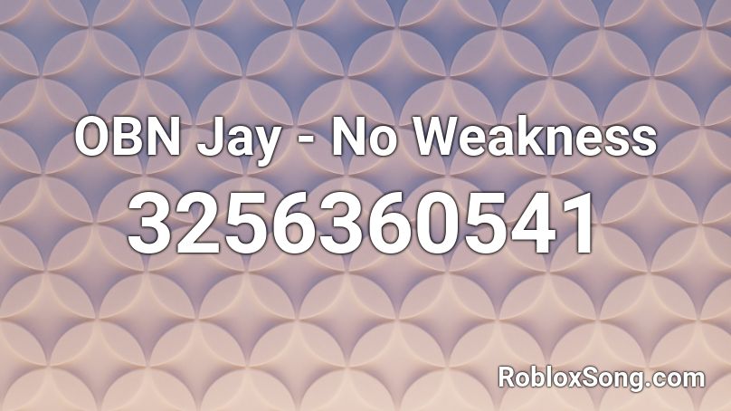 OBN Jay - No Weakness Roblox ID