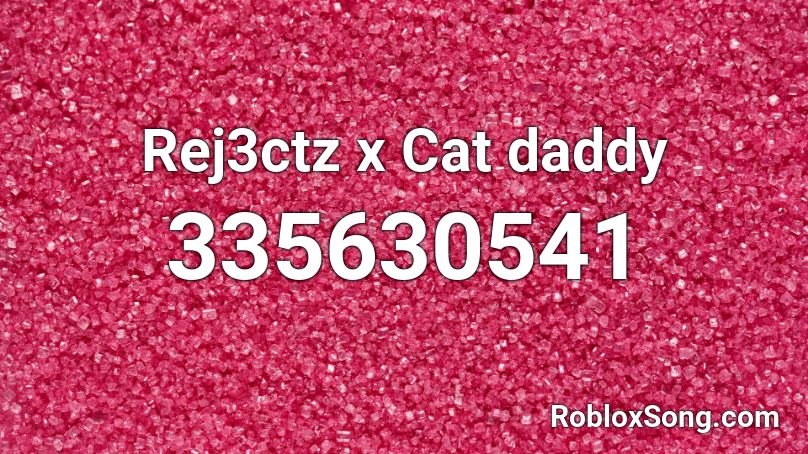 Rej3ctz x Cat daddy Roblox ID