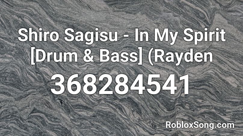 Shiro Sagisu - In My Spirit [Drum & Bass] (Rayden  Roblox ID