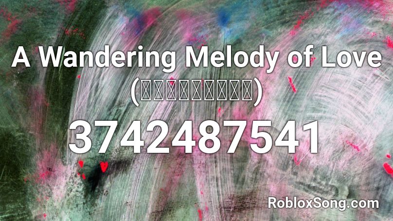 A Wandering Melody of Love (迷える音色は恋の唄) Roblox ID