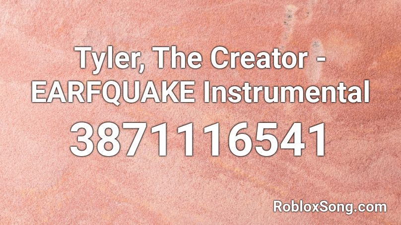 Tyler The Creator Earfquake Instrumental Roblox Id Roblox Music Codes - tyler the creator roblox id earfquake