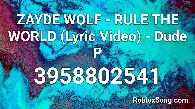 ZAYDE WOLF - RULE THE WORLD (Lyric Video) - Dude P Roblox ID