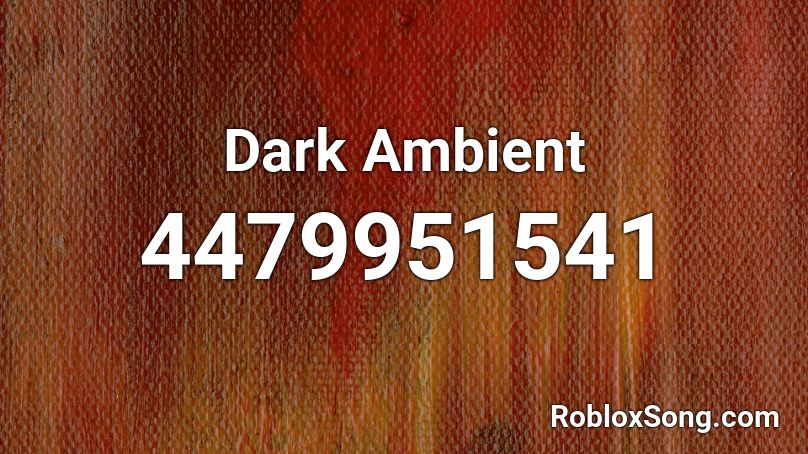 Dark Ambient Roblox Id Roblox Music Codes - ambient roblox codes