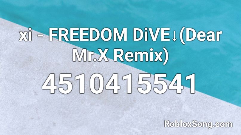 xi - FREEDOM DiVE↓(Dear Mr.X Remix) Roblox ID