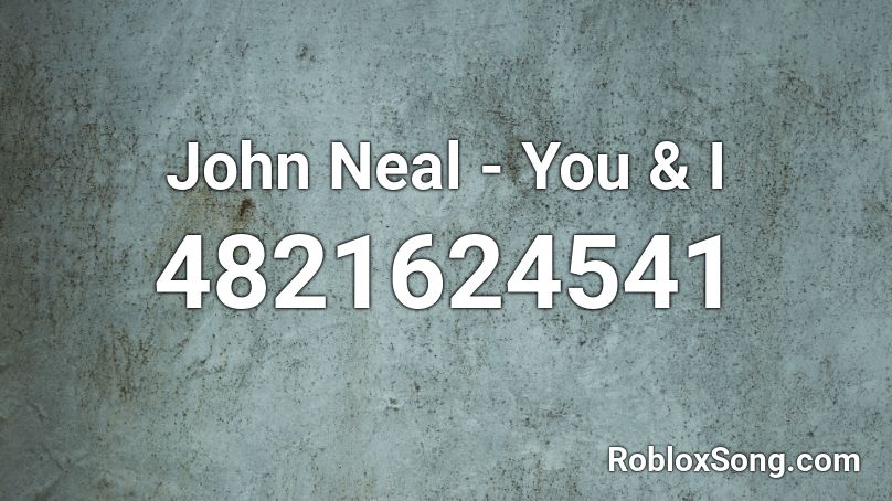 John Neal - You & I Roblox ID