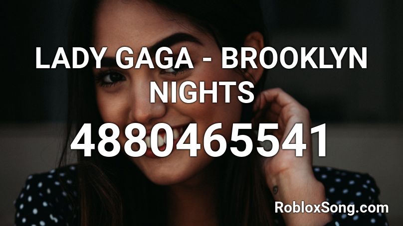 LADY GAGA - BROOKLYN NIGHTS  Roblox ID