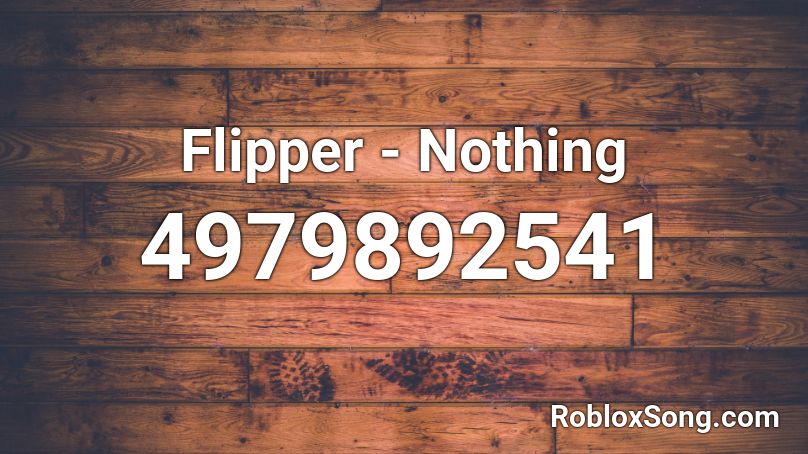 Flipper - Nothing Roblox ID