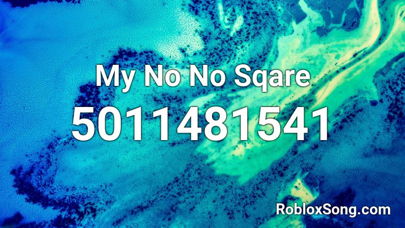 My No No Sqare Roblox ID