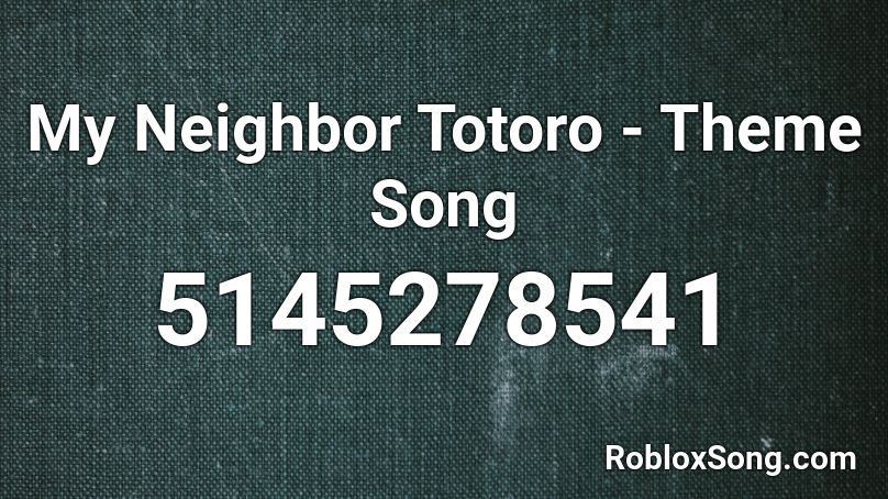 My Neighbor Totoro - Theme Song Roblox ID