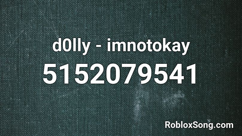 d0lly - imnotokay Roblox ID