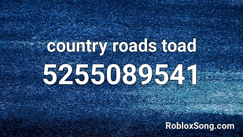 Country Roads Toad Roblox Id Roblox Music Codes - roblox country music codes 2020