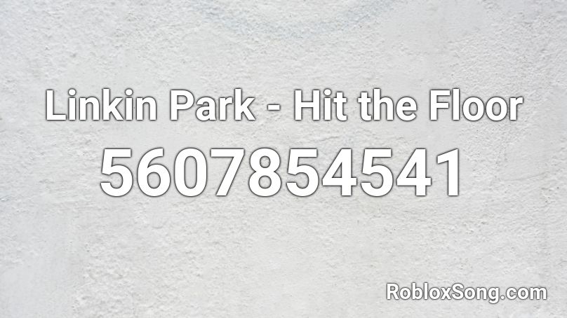 Linkin Park Hit The Floor Roblox Id Roblox Music Codes - floor 5 roblox code