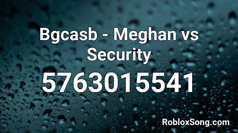 Bgcasb - Meghan vs Security Roblox ID