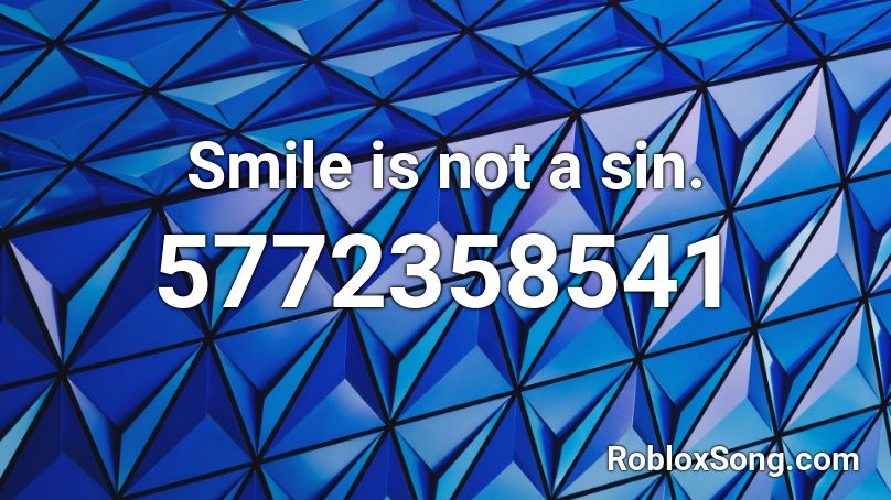 Smile is not a sin. Roblox ID