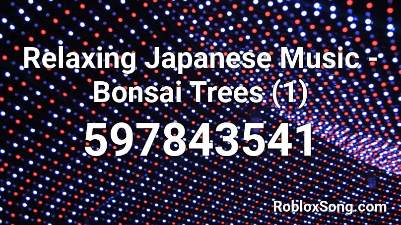 Relaxing Japanese Music - Bonsai Trees (1) Roblox ID