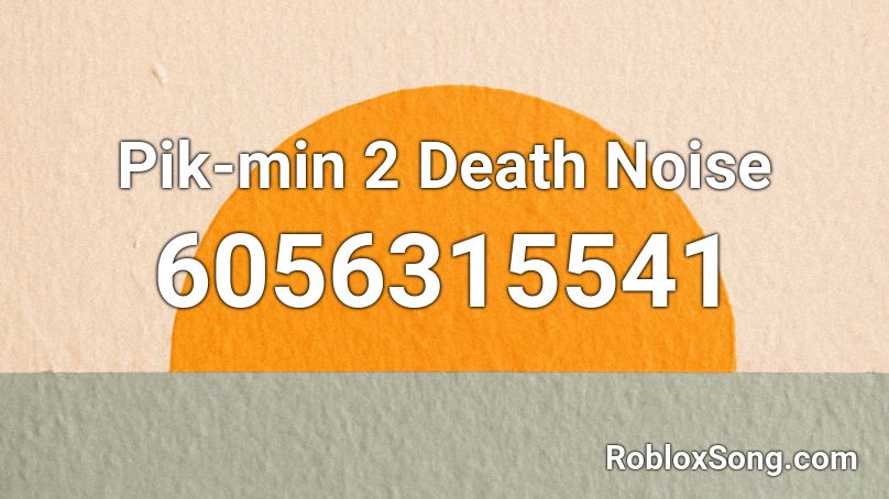 Pik-min 2 Death Noise Roblox ID