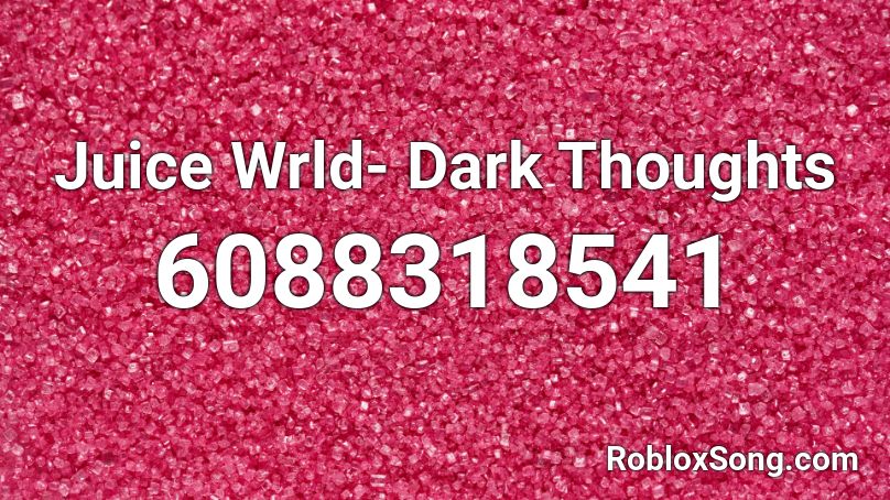 Juice Wrld- Dark Thoughts Roblox ID