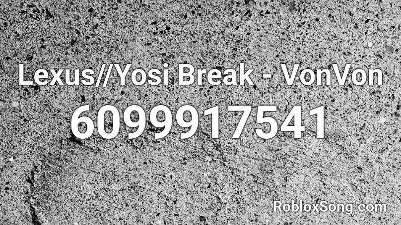 Lexus//Yosi Break Roblox ID