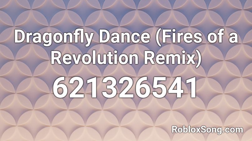 Dragonfly Dance (Fires of a Revolution Remix) Roblox ID