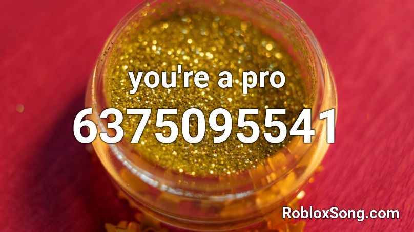you're a pro Roblox ID