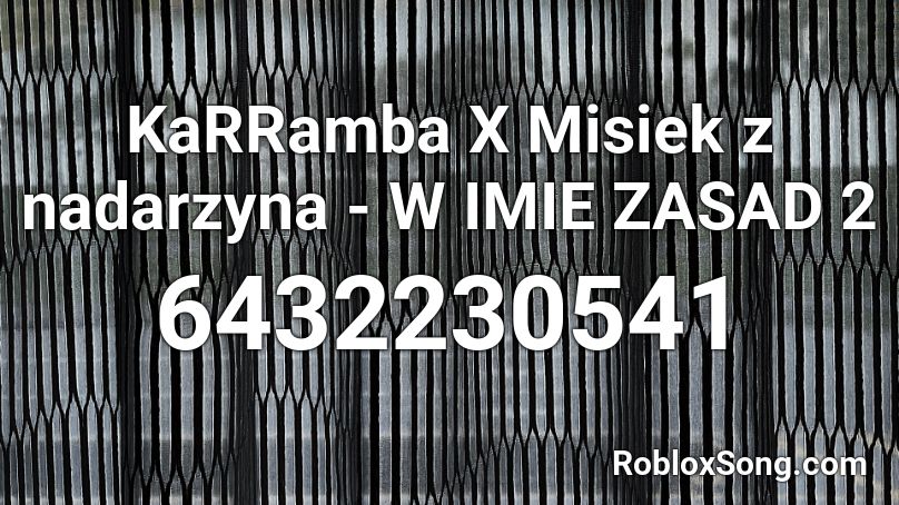 KaRRamba X Misiek z nadarzyna - W IMIE ZASAD 2 Roblox ID