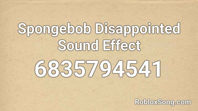 Spongebob Disappointed Sound Effect Roblox ID