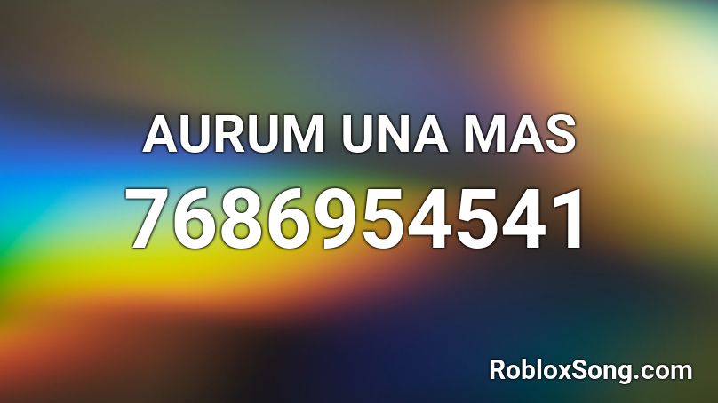 AURUM UNA MAS Roblox ID - Roblox music codes