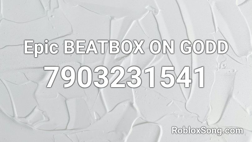 Epic BEATBOX ON GODD Roblox ID