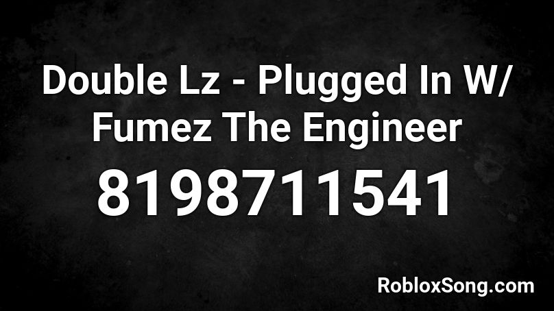 Double Lz - Plugged In W/ Fumez The Engineer Roblox ID