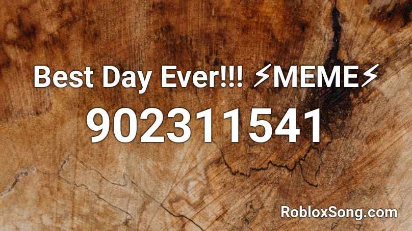 Best Day Ever Meme Roblox Id Roblox Music Codes - id codes for best day ever in roblox