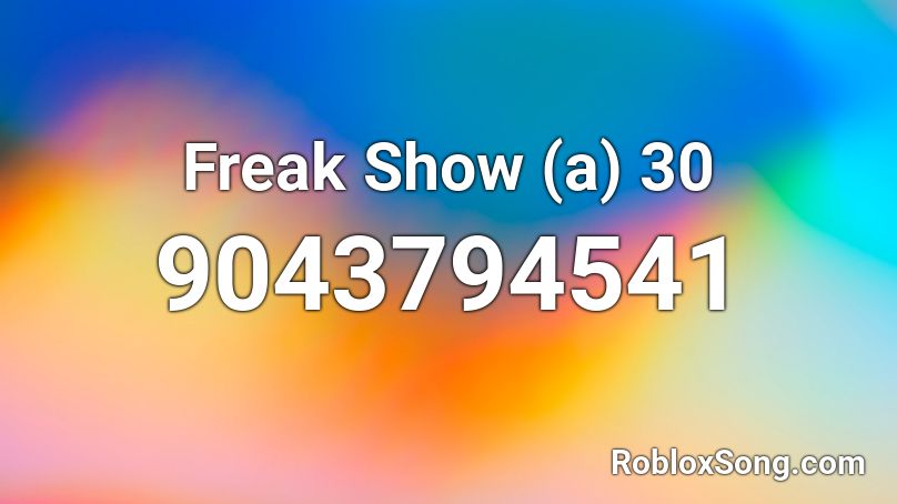 Freak Show (a) 30 Roblox ID