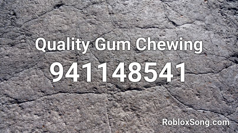 Quality Gum Chewing Roblox ID