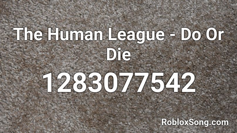 The Human League - Do Or Die Roblox ID