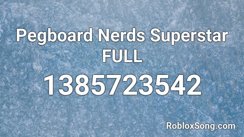 Pegboard Nerds Superstar FULL Roblox ID