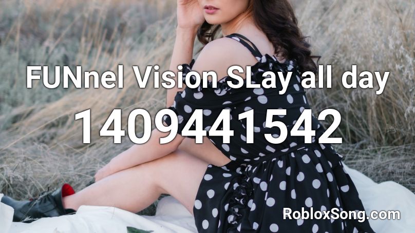 FUNnel Vision SLay all day Roblox ID