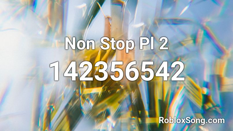 Non Stop Pl 2 Roblox ID