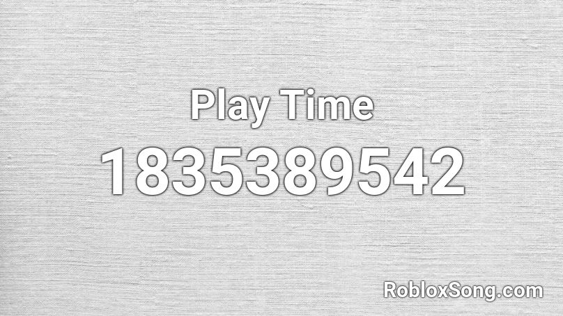 Play Time Roblox ID