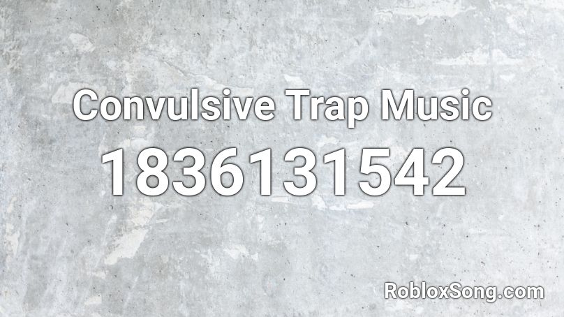 Convulsive Trap Music Roblox ID