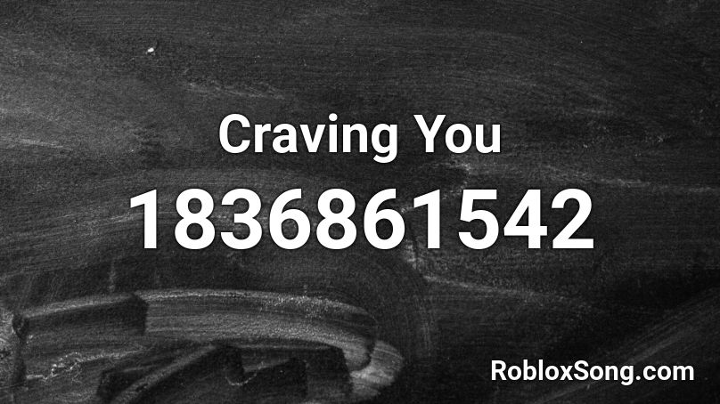 Craving You Roblox ID