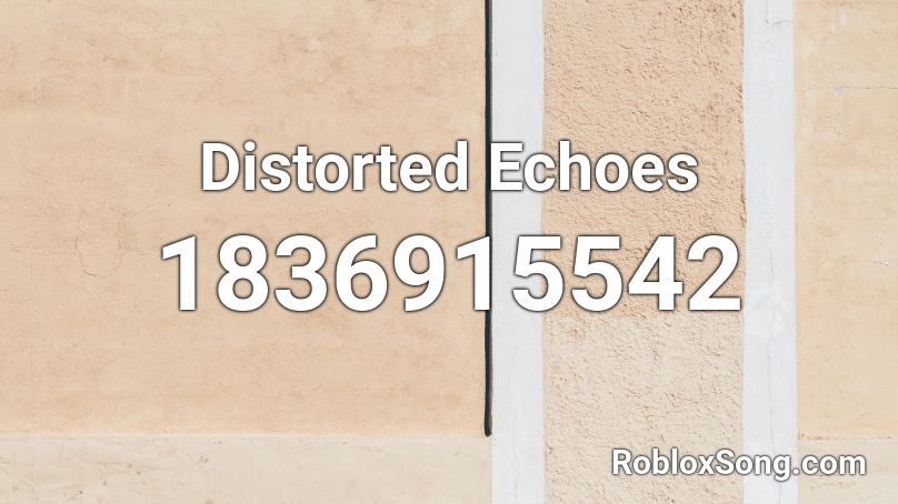 Distorted Echoes Roblox ID