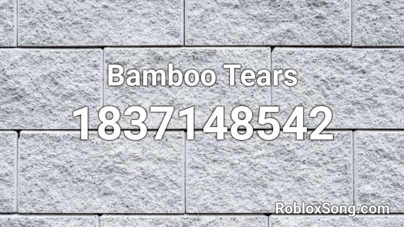 Bamboo Tears Roblox ID
