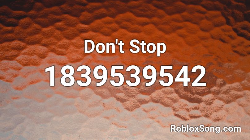 Don't Stop Roblox ID