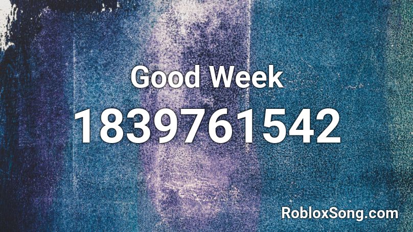 Good Week Roblox ID