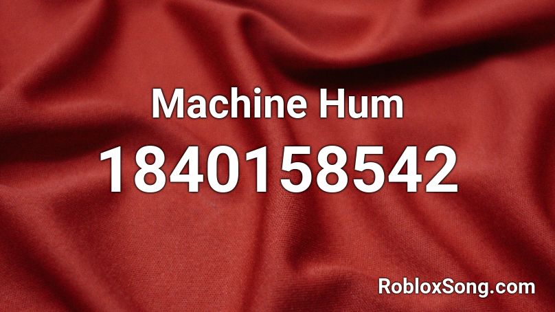 Machine Hum Roblox ID