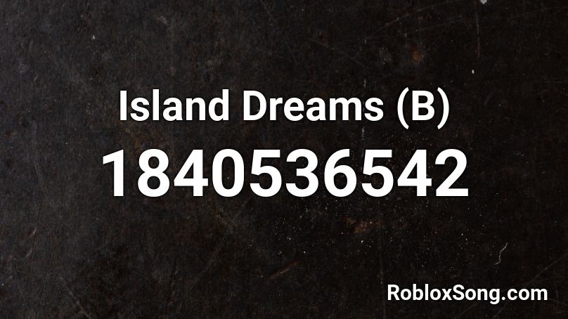 Island Dreams (B) Roblox ID