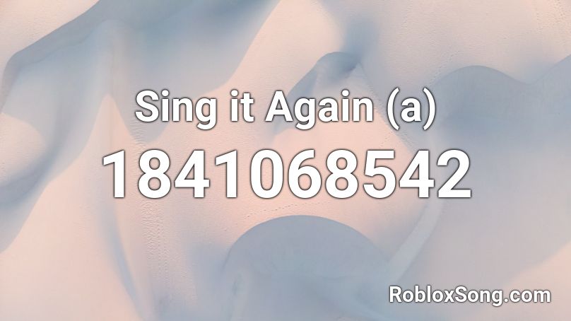Sing it Again (a) Roblox ID