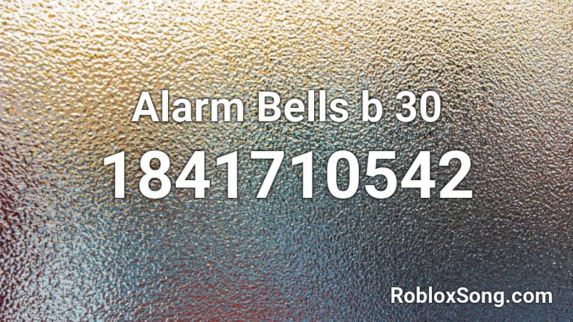 Alarm Bells b 30 Roblox ID