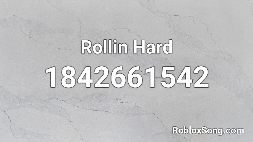 Rollin Hard Roblox ID